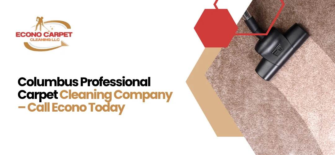 Read more about the article Columbus Affordable & Professional Carpet Cleaning Company— Call Econo Today